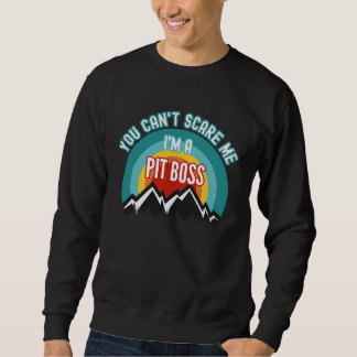 You Can't Scare Me I'm A Pit Boss Sweatshirt