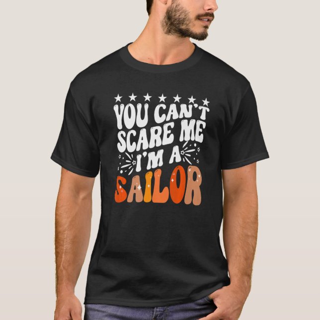 You Can't Scare Me I'm A Sailor Sailing Boat Capta T-Shirt (Front)