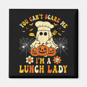 You Cant Scare Me Im A School Lunch Lady Halloween Magnet