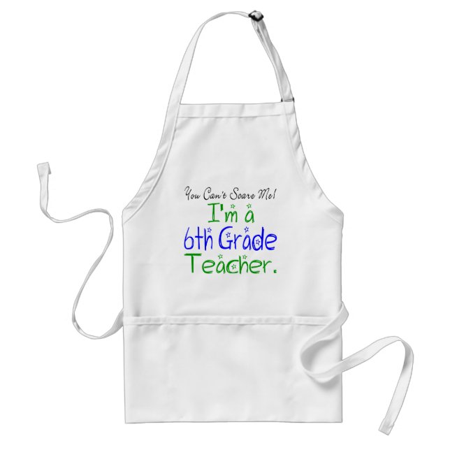 You Can't Scare Me I'm a Sixth Grade Teacher Standard Apron (Front)
