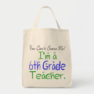 You Can't Scare Me I'm a Sixth Grade Teacher Tote Bag