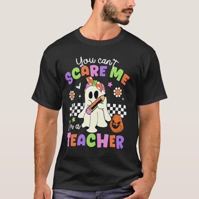 You Can't Scare Me I'm A Teacher Cute Spooky Ghost T-Shirt (Front)