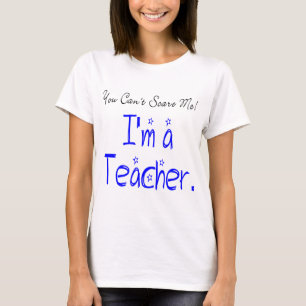 You Can't Scare Me I'm a Teacher Funny T-Shirt