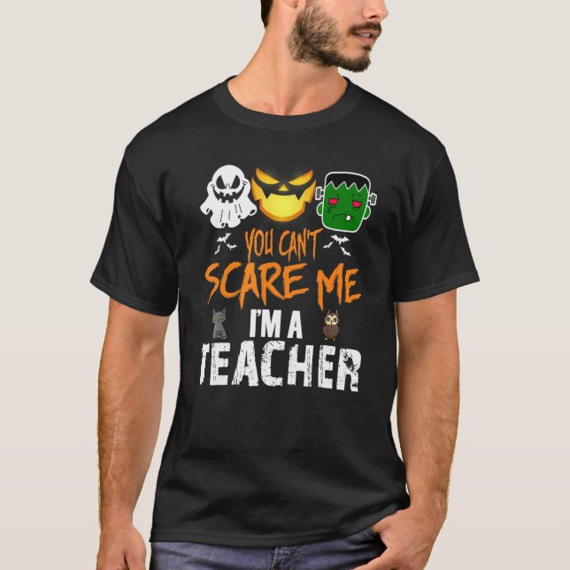 You Can't Scare Me I'm A Teacher  Halloween 1 T-Shirt (Front)