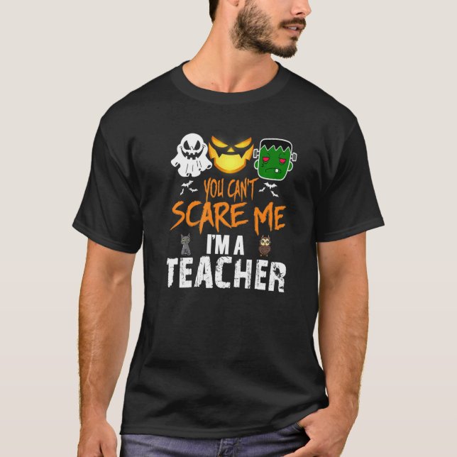 You Can't Scare Me I'm A Teacher  Halloween T-Shirt (Front)