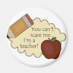You Can't Scare Me...I'm A Teacher! Magnet