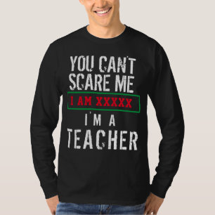 You Can't Scare Me I'm A Teacher Personalise Name  T-Shirt