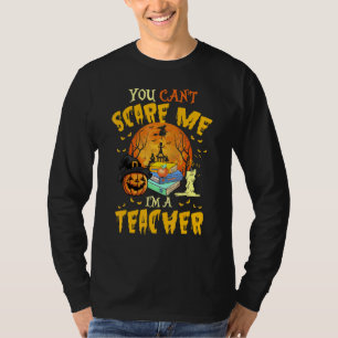 You Cant Scare Me I'm A Teacher Spooky Halloween S T-Shirt