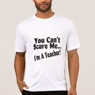 You Cant Scare Me Im A Teacher T-Shirt