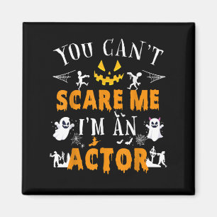 You Can't Scare Me I'm An Actor Halloween Costume Magnet