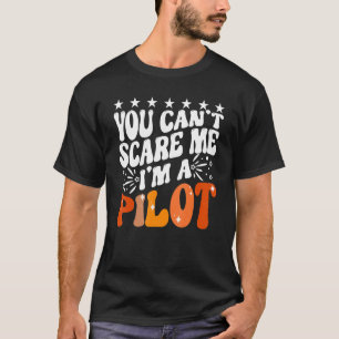You Can't Scare Me I'm An Aeroplane Pilot Flying F T-Shirt