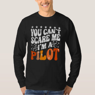 You Can't Scare Me I'm An Airplane Pilot Flying Fl T-Shirt