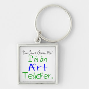 You Can't Scare Me I'm an Art Teacher Cute Key Ring