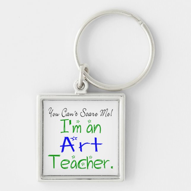 You Can't Scare Me I'm an Art Teacher Cute Key Ring (Front)