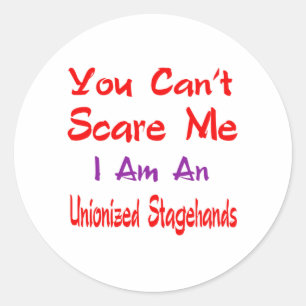 You can't scare me I'm an Unionised Stagehands. Classic Round Sticker