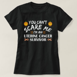 You Can't Scare Me I'm An Uterine Cancer Survivor T-Shirt