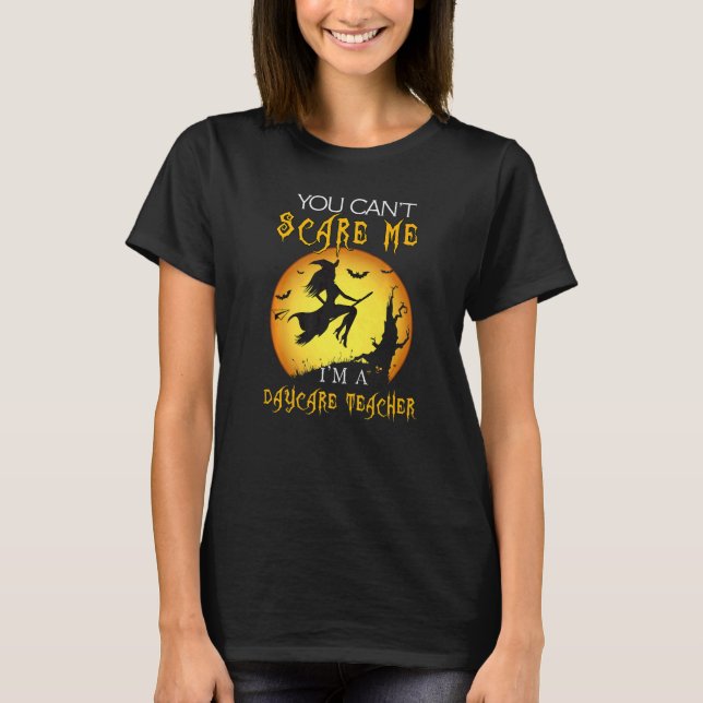 You Can't Scare Me I'm Daycare Teacher Halloween C T-Shirt (Front)
