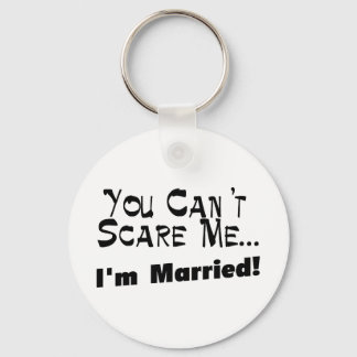 You Can't Scare Me I'm Married Key Ring