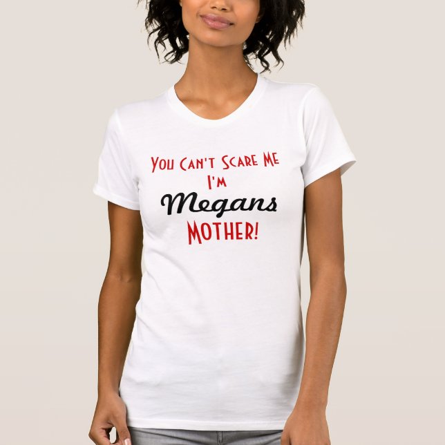 You Can't Scare Me I'm Megans Mother Shirt (Front)
