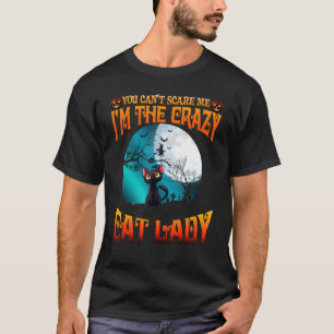 You Cant Scare Me Im The Crazy Cat Lady Costumes H T-Shirt
