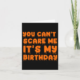 You Can't Scare Me It's My Birthday-funny Hallowee Card