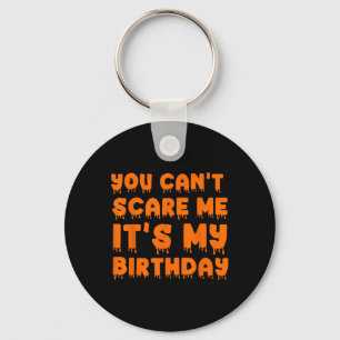 You Can't Scare Me It's My Birthday-funny Hallowee Key Ring