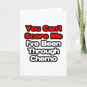 You Can't Scare Me...I've Been Through Chemo Card