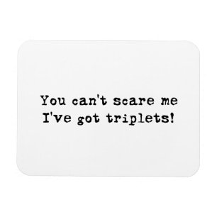 You Can't Scare Me I've Got Triplets Car Magnet