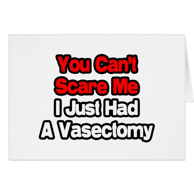 You Can't Scare Me...Just Had A Vasectomy (Front Horizontal)