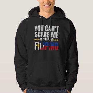 YOU CAN'T SCARE ME MY WIFE IS FILIPINO HOODIE