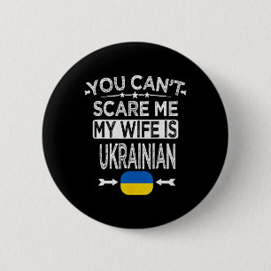 You Can't Scare Me My Wife Is Ukrainian  6 Cm Round Badge