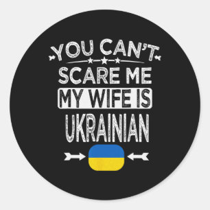 You Can't Scare Me My Wife Is Ukrainian Classic Round Sticker