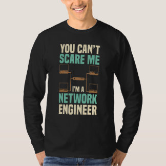 You Can't Scare Me Network Engineer Engineering It T-Shirt