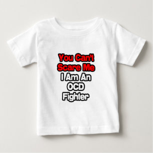 You Can't Scare Me...OCD Fighter Baby T-Shirt