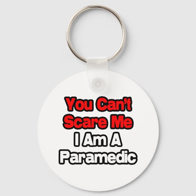 You Can't Scare Me...Paramedic Key Ring (Front)