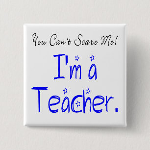 You Can't Scare Me Teacher 15 Cm Square Badge
