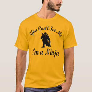 You Can't See Me I'm a Ninja T-Shirt