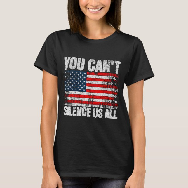 You Can't Silence Us All Usa Flag Conservative Rep T-Shirt (Front)