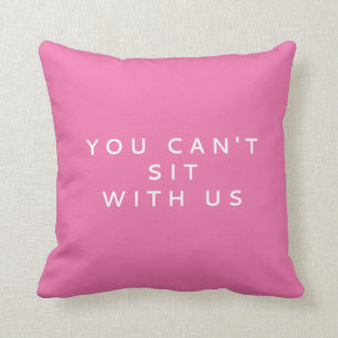 YOU CAN'T SIT WITH US MEAN GIRLS QUOTE CUSHION