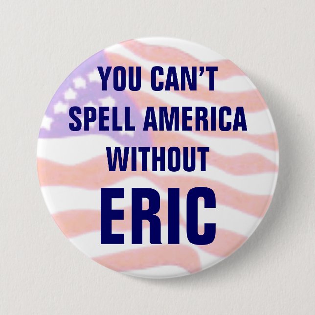 You can't spell America without Eric 7.5 Cm Round Badge (Front)