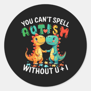 You Can't Spell Autism Without U And I Funny Autis Classic Round Sticker