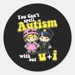 You Can't Spell Autism Without U + I Classic Round Sticker