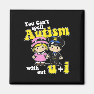 You Can't Spell Autism Without U + I  Magnet