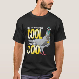 You Can'T Spell Cool Without Coo Funny Pigeon Pun  T-Shirt