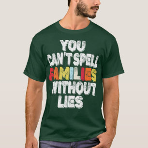 you cant spell families without lies T-Shirt