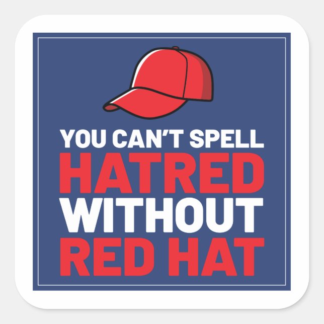 You Can't Spell Hatred Without Red Hat Square Sticker (Front)