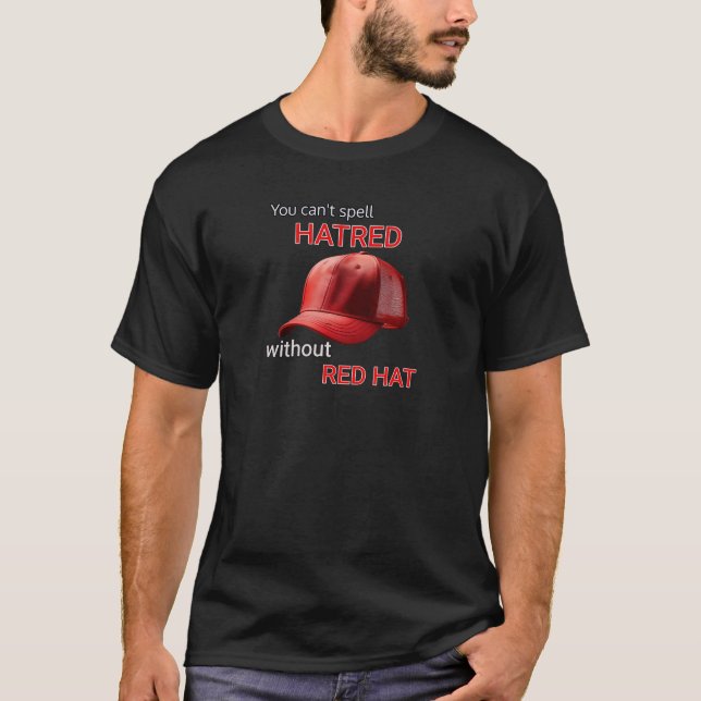 You can't spell hatred without Red Hat T-Shirt (Front)