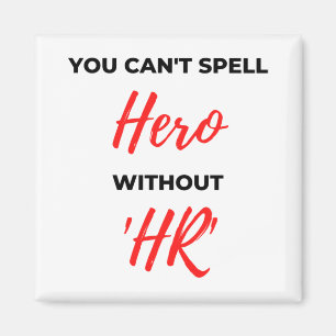 You Can't Spell Hero Without 'HR' 2 Magnet