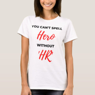 You Can't Spell Hero Without 'HR' 2 T-Shirt