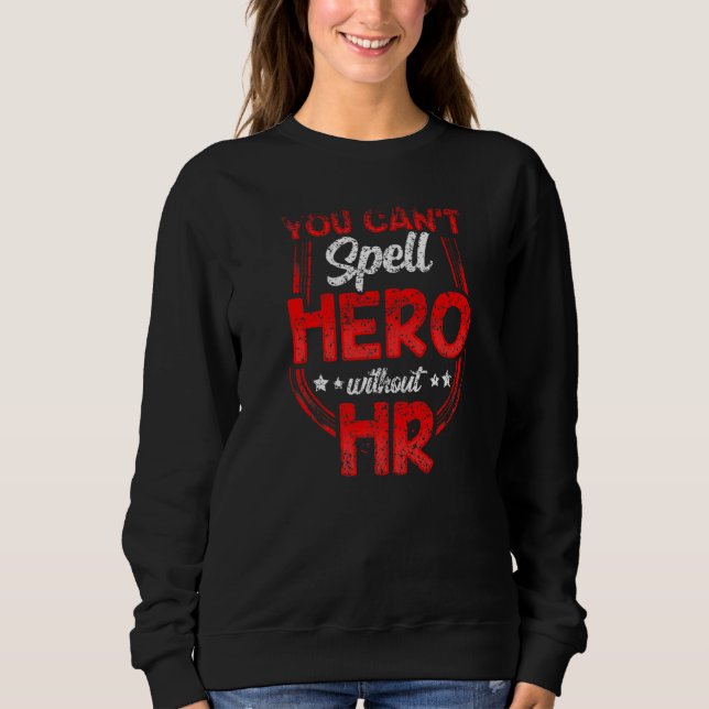 You Cant Spell Hero Without Hr Employee Human Reso Sweatshirt (Front)